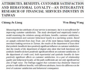 Attributes, Benefits, Customer Satisfaction And Behavioral Loyalty?An Integrative Research Of Financial Services Industry In Taiwan | Chiung-Ju Liang & Wen-Hung Wang