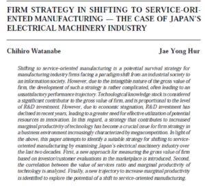 Firm Strategy In Shifting To Service-Oriented Manufacturing - The Case Of Japan's Electrical Machinery Industry | Chihiro Watanabe & Jae Yong Hur